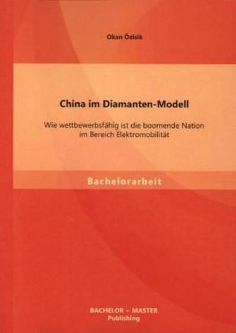 China im Diamanten-Modell: Wie wettbewerbsfähig ist die boomende Nation im Bereich Elektromobilität