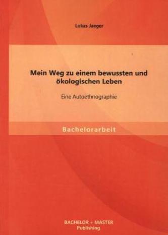 Mein Weg zu einem bewussten und ökologischen Leben: Eine Autoethnographie