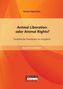 Animal Liberation oder Animal Rights? Tierethische Positionen im Vergleich