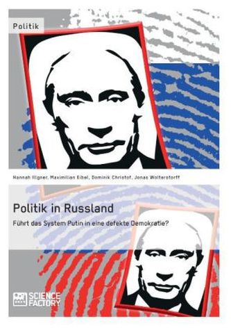Politik in Russland. Führt das System Putin in eine defekte Demokratie?