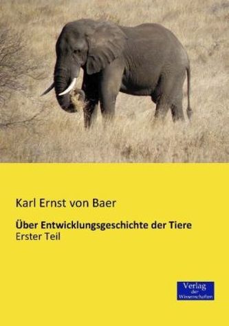 Über Entwicklungsgeschichte der Tiere. Tl.1