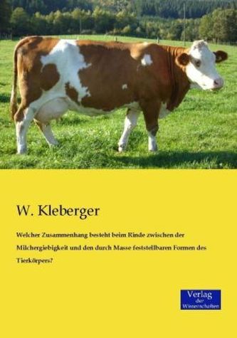 Welcher Zusammenhang besteht beim Rinde zwischen der Milchergiebigkeit und den durch Masse feststellbaren Formen des Tierkörpers