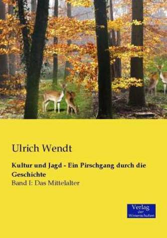 Kultur und Jagd - Ein Pirschgang durch die Geschichte. Bd.1