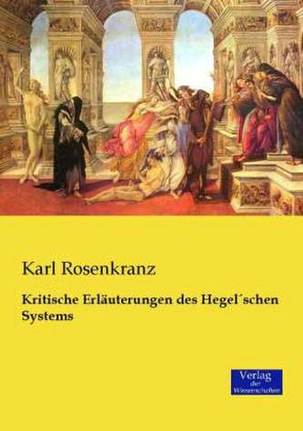 Kritische Erläuterungen des Hegelschen Systems