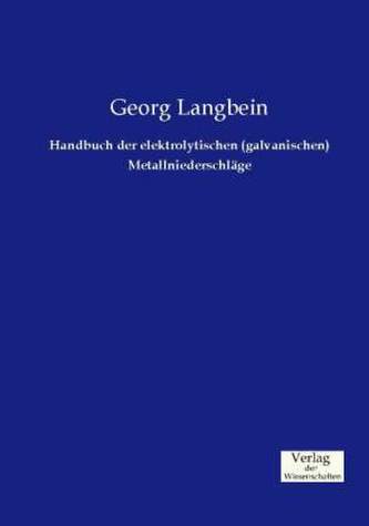 Handbuch der elektrolytischen (galvanischen) Metallniederschläge
