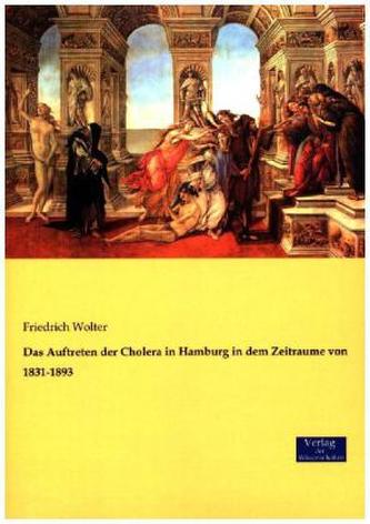 Das Auftreten der Cholera in Hamburg in dem Zeitraume von 1831-1893