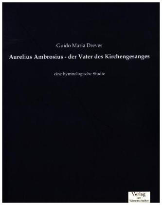 Aurelius Ambrosius - der Vater des Kirchengesanges