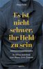 Es ist nicht schwer, ihr Held zu sein