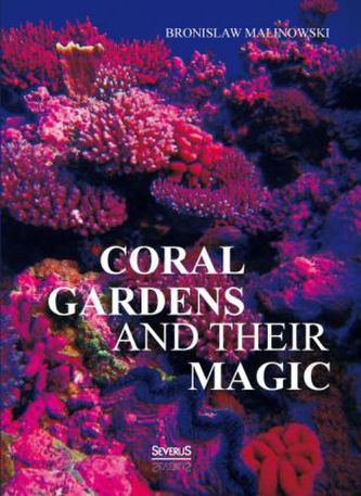 Coral gardens and their magic: A Study of the Methods of Tilling the Soil and of Agricultural Rites in the Trobriand Islands. Vo