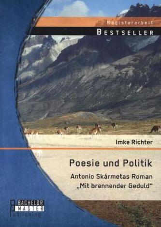 Poesie und Politik: Antonio Skármetas Roman 'Mit brennender Geduld'