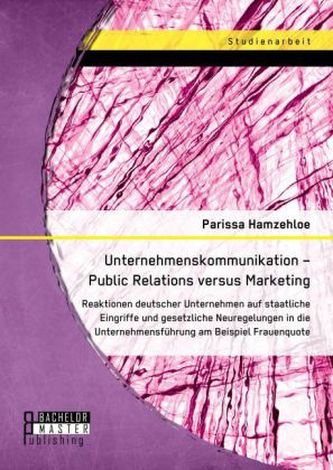 Unternehmenskommunikation Public Relations versus Marketing: Reaktionen deutscher Unternehmen auf staatliche Eingriffe und geset