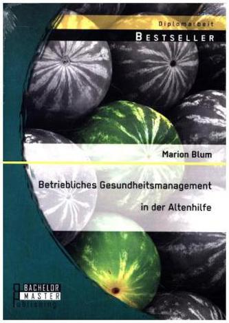 Betriebliches Gesundheitsmanagement in der Altenhilfe