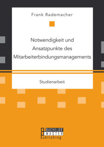 Notwendigkeit und Ansatzpunkte des Mitarbeiterbindungsmanagements