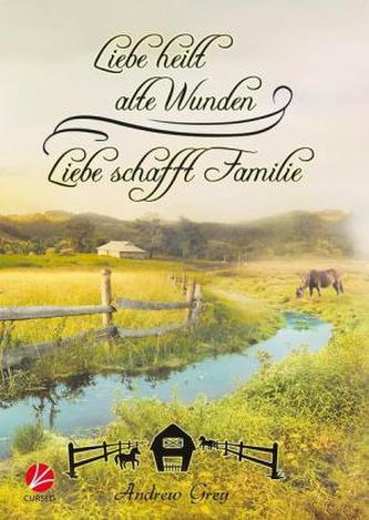Liebe heilt alte Wunden - Liebe schafft Familie