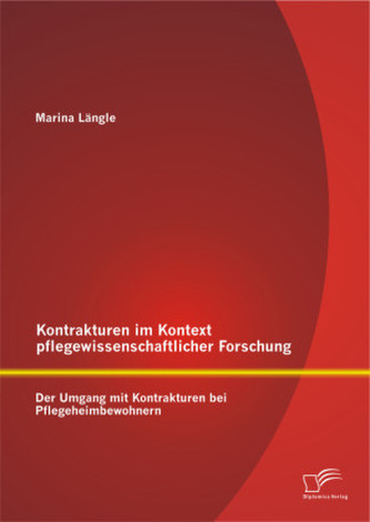 Kontrakturen im Kontext pflegewissenschaftlicher Forschung: Der Umgang mit Kontrakturen bei Pflegeheimbewohnern