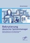 Rekrutierung deutscher Spitzenmanager: Einflussfaktoren für die Besetzung von Spitzenpositionen in der Wirtschaft