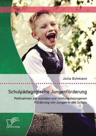 Schulpädagogische Jungenförderung: Maßnahmen zur sozialen und leistungsbezogenen Förderung von Jungen in der Schule