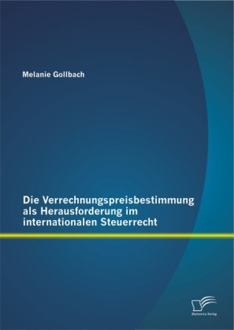 Die Verrechnungspreisbestimmung als Herausforderung im internationalen Steuerrecht