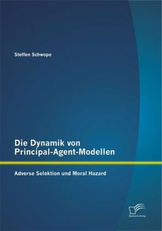 Die Dynamik von Principal-Agent-Modellen: Adverse Selektion und Moral Hazard