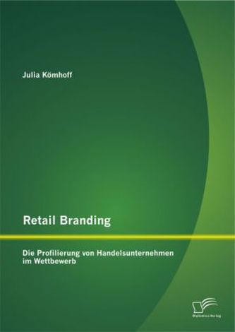 Retail Branding: Die Profilierung von Handelsunternehmen im Wettbewerb