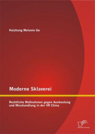 Moderne Sklaverei Rechtliche Maßnahmen gegen Ausbeutung und Misshandlung in der VR China