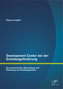 Development Center bei der Gründungsförderung: Zur systemischen Beurteilung und Förderung von Gründungsideen