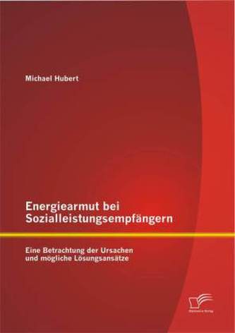Energiearmut bei Sozialleistungsempfängern: Eine Betrachtung der Ursachen und mögliche Lösungsansätze