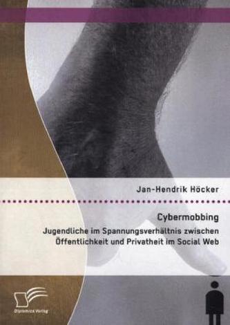Cybermobbing: Jugendliche im Spannungsverhältnis zwischen Öffentlichkeit und Privatheit im Social Web