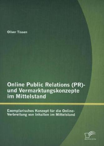 Online Public Relations (PR)- und Vermarktungskonzepte im Mittelstand: Exemplarisches Konzept für die Online-Verbreitung von Inh