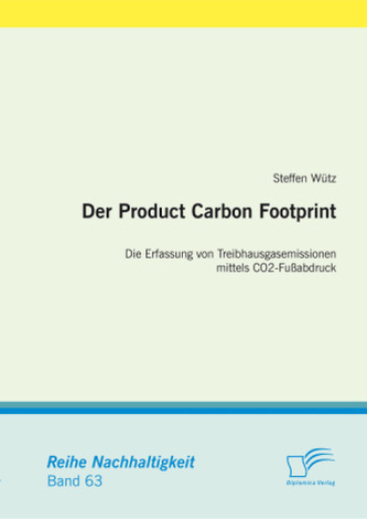 Der Product Carbon Footprint: Die Erfassung von Treibhausgasemissionen mittels CO2- Fußabdruck