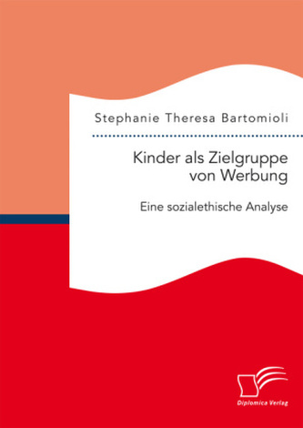 Kinder als Zielgruppe von Werbung: Eine sozialethische Analyse