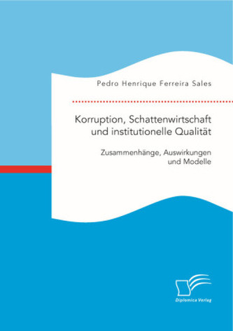 Korruption, Schattenwirtschaft und institutionelle Qualität: Zusammenhänge, Auswirkungen und Modelle
