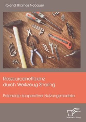 Ressourceneffizienz durch Werkzeug-Sharing: Potenziale kooperativer Nutzungsmodelle