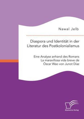 Diaspora und Identität in der Literatur des Postkolonialismus: Eine Analyse anhand des Romans La maravillosa vida breve de Óscar