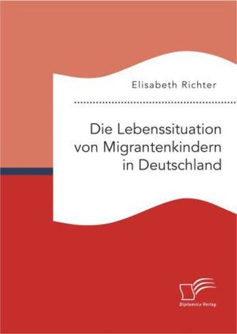Die Lebenssituation von Migrantenkindern in Deutschland