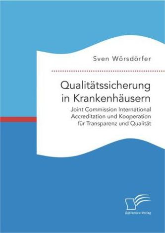Qualitätssicherung in Krankenhäusern. Joint Commission International Accreditation und Kooperation für Transparenz und Qualität