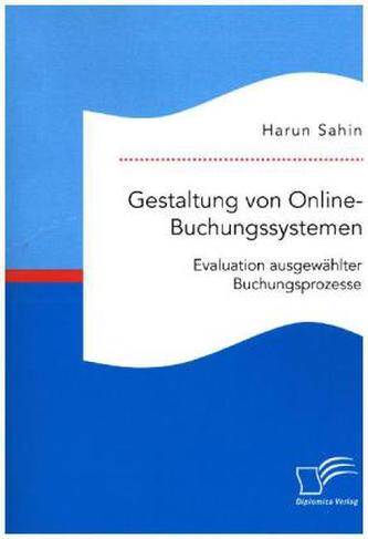 Gestaltung von Online-Buchungssystemen. Evaluation ausgewählter Buchungsprozesse