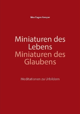 Miniaturen des Lebens - Miniaturen des Glaubens
