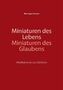 Miniaturen des Lebens - Miniaturen des Glaubens