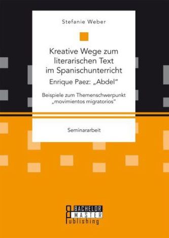 Kreative Wege zum literarischen Text im Spanischunterricht: Enrique Paez: 'Abdel'. Beispiele zum Themenschwerpunkt 'movimientos
