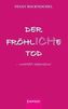 Der fröhliche Tod ... unerhört seeleneins!