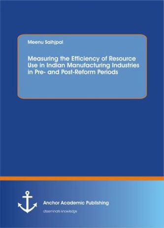 Measuring the Efficiency of Resource Use in Indian Manufacturing Industries in Pre- and Post-Reform Periods