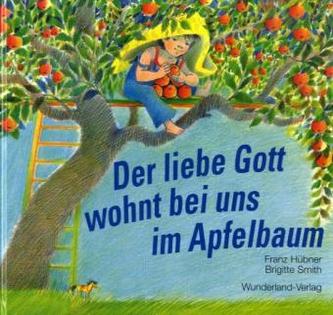 Der liebe Gott wohnt bei uns im Apfelbaum