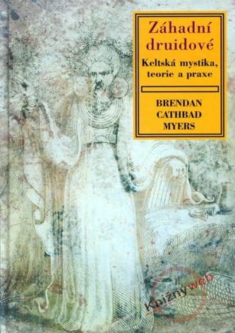 Záhadní druidové - Keltská mystika, teorie a praxe