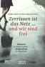 Zerrissen ist das Netz und wir sind frei