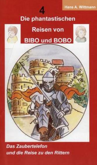 Die phantastischen Reisen von BIBO und BOBO - Das Zaubertelefon und die Reise zu den Rittern
