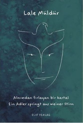 Ein Adler Springt Aus Meiner Stirn. Alnimdan Firlayan Bir Kartal