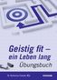 Geistig fit, ein Leben lang: Übungsbuch