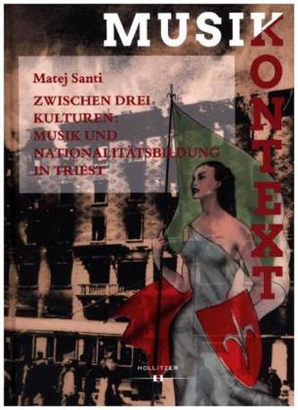 Zwischen drei Kulturen: Musik und Nationalitätsbildung in Triest