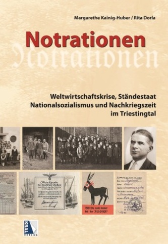 Notrationen. Weltwirtschaftskrise, Ständestaat, Nationalsozialismus und Nachkriegszeit im Triestingtal